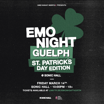 Emo Night Guelph: St.Patrick’s Day Edition at Sonic Hall – Mar 14 2025 at Sonic Hall – Guelph, ON