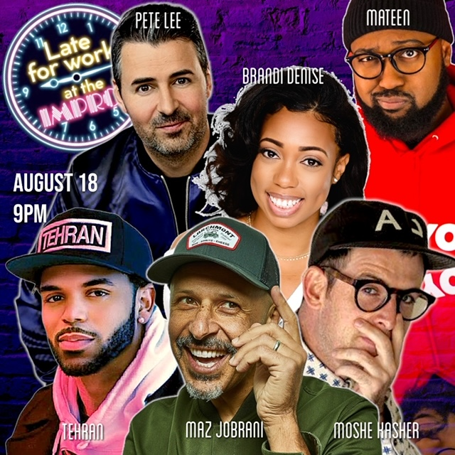 Late For Work ft. Maz Jobrani, Pete Lee, Tehran Von Ghasri, Brandi Denise, Mateen Stewart, Moshe Kasher and more TBA!