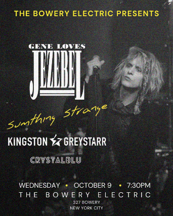 Gene Loves Jezebel, Sumthing Strange, Kingston & Greystarr, DJ Crystalblu at The Bowery Electric – New York, NY