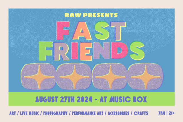 RAW Presents FAST FRIENDS