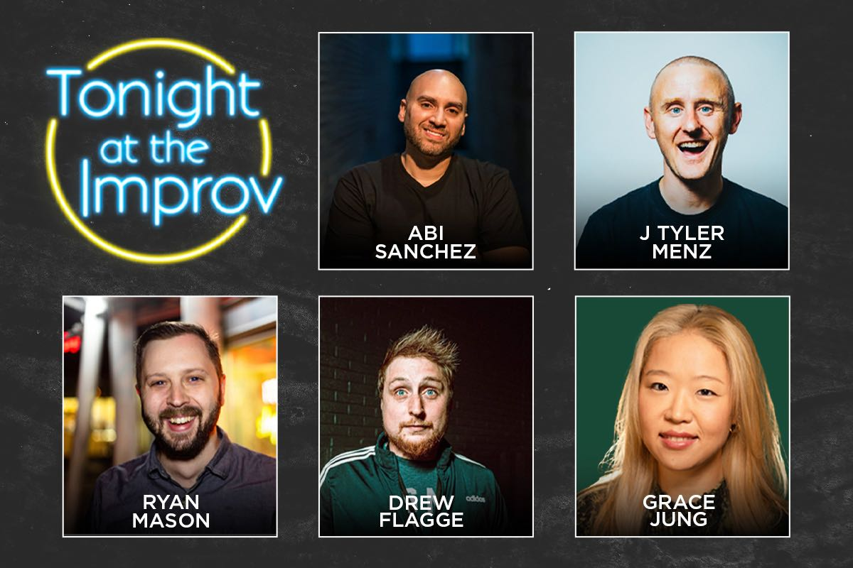 Tonight at the Improv with Abi Sanchez, J Tyler Menz, Ryan Mason, Drew Flagge, Grace Jung