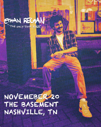 Ethan Regan: The Only Tour Ever at The Basement – Nashville, TN