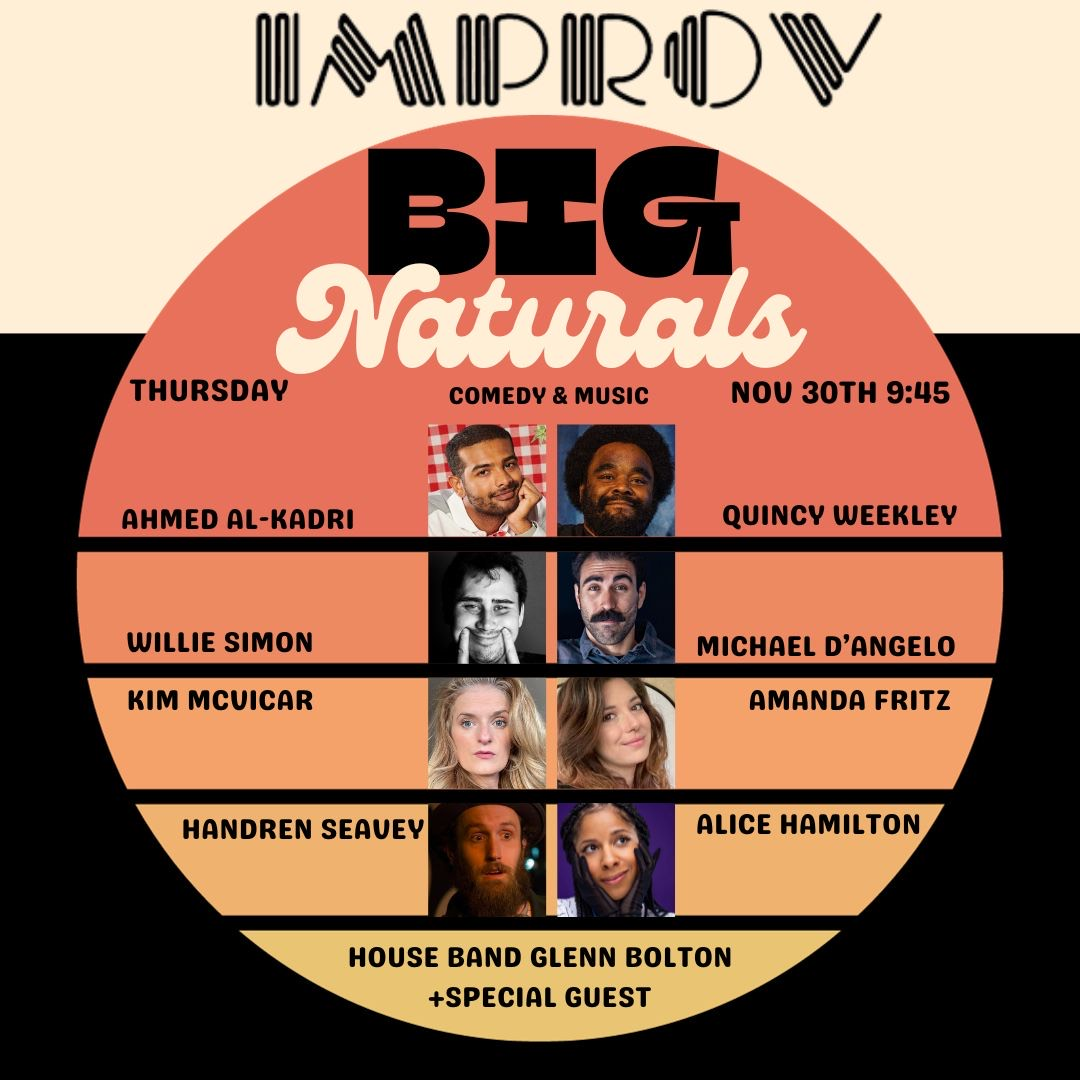 Big Naturals ft. Ahmed Al-kadri, Jason Ellis, Tony Casillas, Quincy Weekley,, Willie Simon, Michael D'Angelo, Kim McVicar, Amanda Fritz, Handren Seavey, Alice Hamilton, Glenn Bolton!