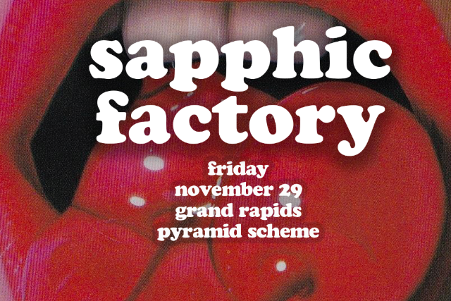 Sapphic Factory: Queer Joy Party at The Pyramid Scheme – Grand Rapids, MI