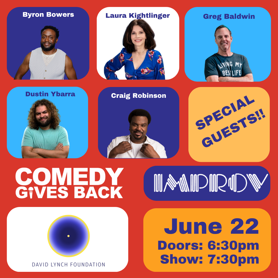 Comedy Gives Back Benefiting the David Lynch Foundation ft. Craig Robinson, Laura Kightlinger, Byron Bowers, Dustin Ybarra, Greg Baldwin, Jay Mandyam, Mateen Stewart and more TBA