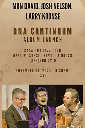 MON DAVID’s Birthday Celebration and CD Release of “DNA CONTINUUM” Featuring: Josh Nelson and Larry Koonse! at Catalina Bar & Grill – Hollywood, CA