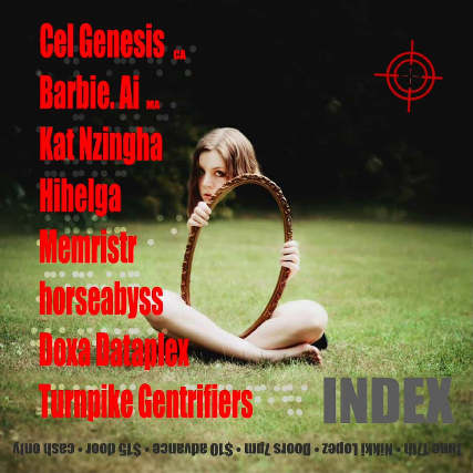 Cel Genesis, Barbie, Ai, Kat Nzingha, Hihelga, Memristr, horseabyss, Doxa Dataplex, Turnpike Gentrifiers