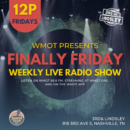 WMOT Finally Friday at 3rd and Lindsley – Nashville, TN