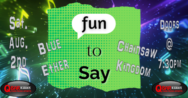 Fun to Say w/ Blue Ether & Chainsaw Kingdom