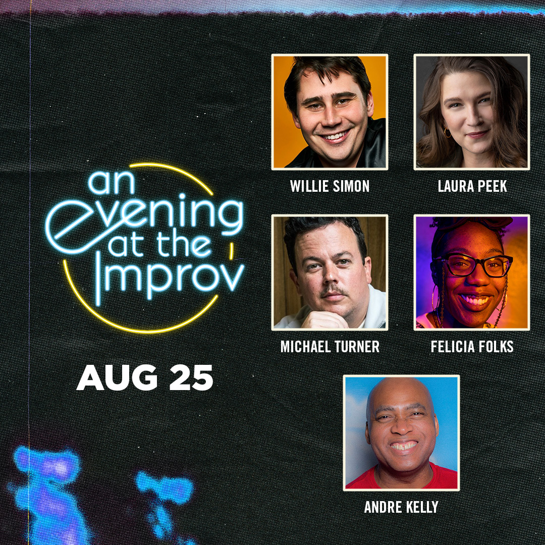 Tonight at the Improv with Willie Simon, Felicia Folkes, Michael Turner, Laura Peek, Andre Kelly & more!