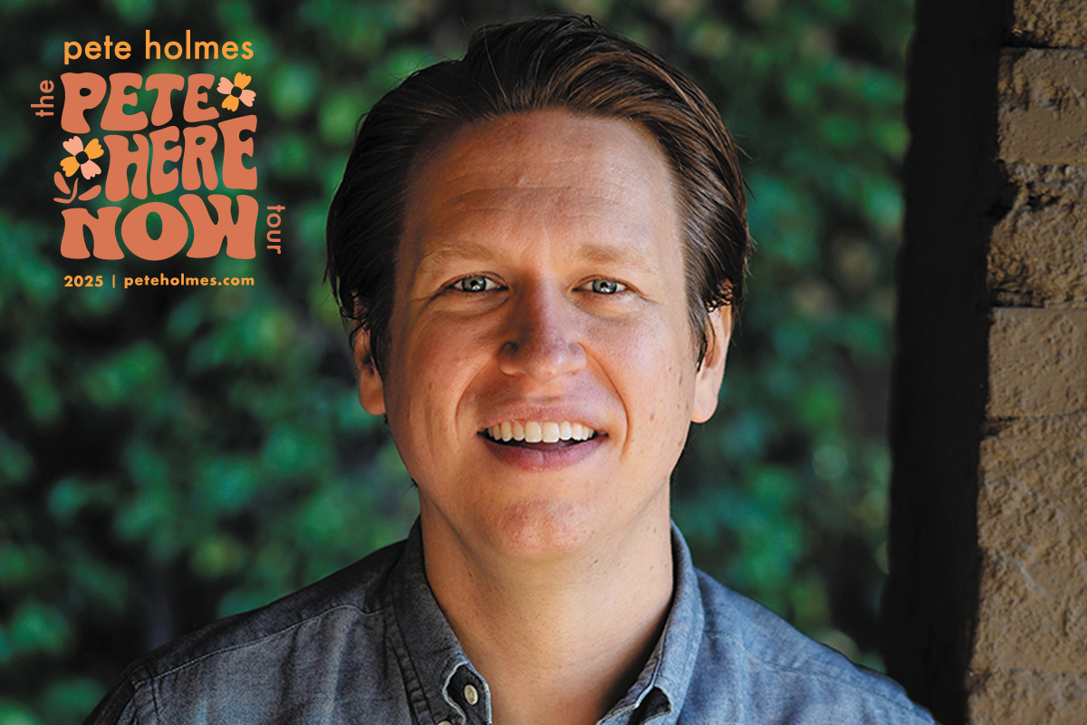 PETE HOLMES: THE PETE HERE NOW TOUR