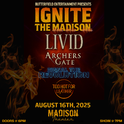 Butterfield Entertainment Presents “IGNITE THE MADISON” w/ LIVID, Archer's Gate, Signal The Revolution and Too Hot For Leather