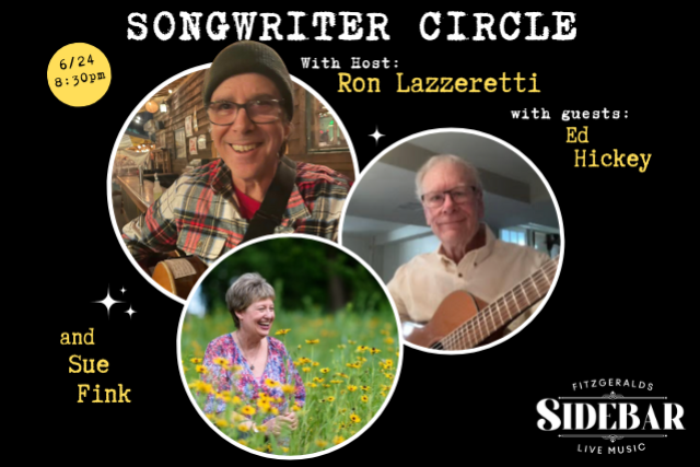 Songwriter Circle w/ host Ron Lazzeretti and guests Ed Hickey and Sue Fink
