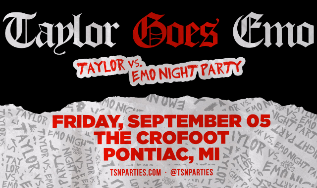 TAYLOR GOES EMO: Taylor Vs. Emo Night SWEMO Party at The Crofoot Ballroom – Pontiac, MI