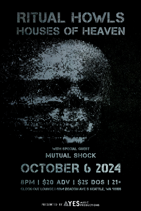 Yes Productions Presents: Ritual Howls & Houses of Heaven w/ special guest Mutual Shock at Clock-Out Lounge – Seattle, WA