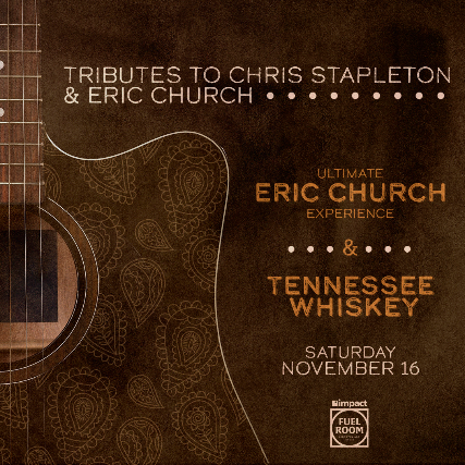 Tributes to Chris Stapleton and Eric Church: Tennessee Whiskey &  Ultimate Eric Church Tribute at Impact Fuel Room – Libertyville, IL