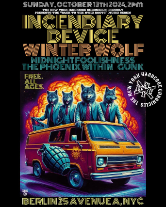 Incendiary Device, Winter Wolf, Midnight Foolishness, The Phoenix Within, Gunk at Berlin – New York, NY