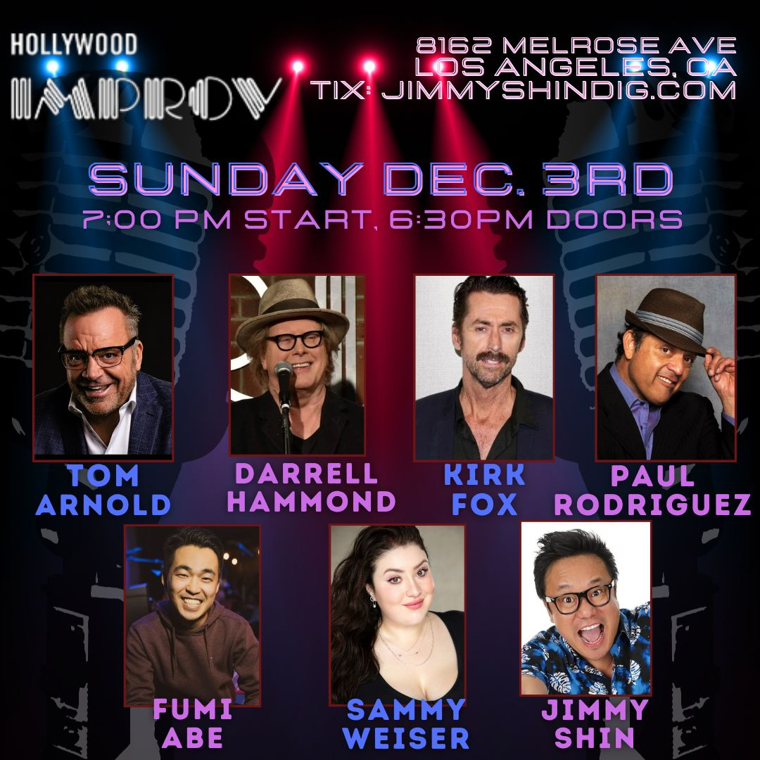 Tonight at the Improv ft. Darrell Hammond, Paul Rodriguez, Tom Arnold, Jimmy Shin, Fumi Abe, Sammy Weiser, Kirk Fox and more TBA!