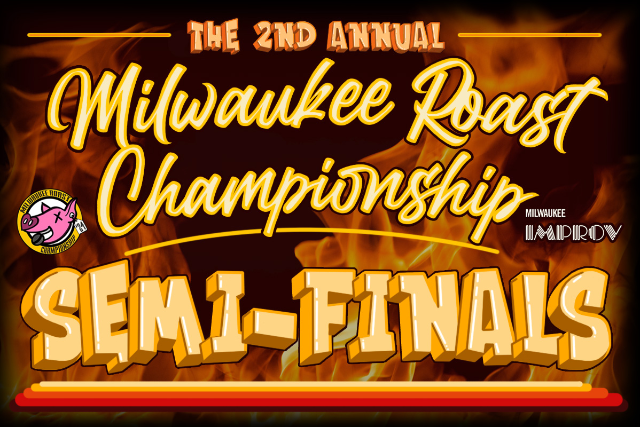 Milwaukee Roast Championship: Semi-Finals at Milwaukee Improv (Main Room) – Brookfield, WI