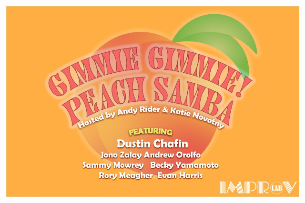 Gimmie Gimmie Peach Samba! ft. Dustin Chafin, Jono Zalay Andrew Orolfo, Sammy Mowrey, Evan Harris, Rory Meagher, Becky Yamamoto and more TBA!