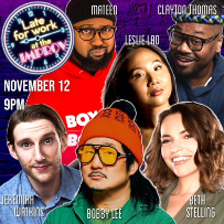 Late For Work ft. Bobby Lee, Leslie Liao, Jeremiah Watkins, Beth Stelling, Clayton Thomas, Mateen Stewart and more TBA!