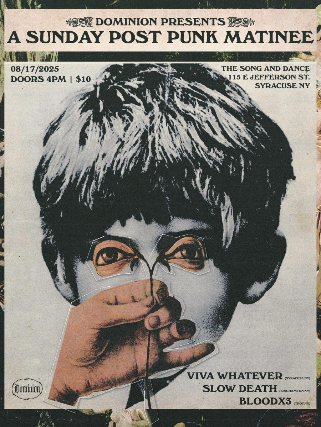 A Sunday Post Punk Matinee , Viva Whatever, Slow Death, BloodX3 
