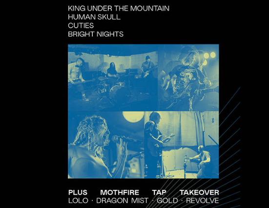 Mothfire Tap Takeover , Human Skull, King Under The Mountain, CUTIES, Bright Lights