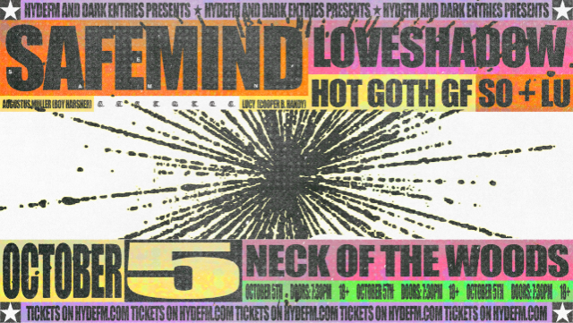 Safe Mind/ Loveshadow/ Hot Goth GF/ SO + LU at Neck of the Woods – San Francisco, CA