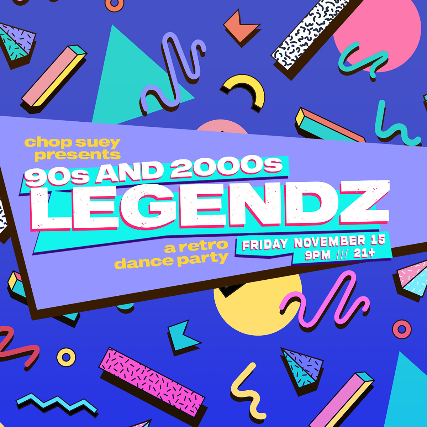 90s & 2000s LEGENDZ: A RETRO DANCE PARTY at Chop Suey – Seattle, WA