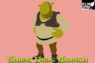 Flip Phone: Shrek Drag Brunch