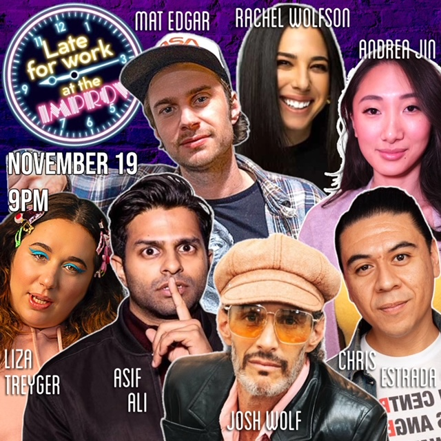 Late For Work ft. Josh Wolf, Mat Edgar, Rachel Wolfson, Chris Estrada, Andrea Jin, Asif Ali, Liza Treyger and more TBA!