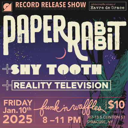 PAPER RABBIT w/s/g Reality Television + Shy Tooth at Funk ‘n Waffles – Syracuse, NY