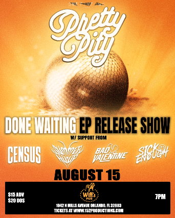 152 Productions Presents: Pretty Pity (DONE WAITING EP RELEASE SHOW), Census, Summer Hoop, Bad Valentine, and Sick Enough in Orlando at Will’s Pub – Orlando, FL