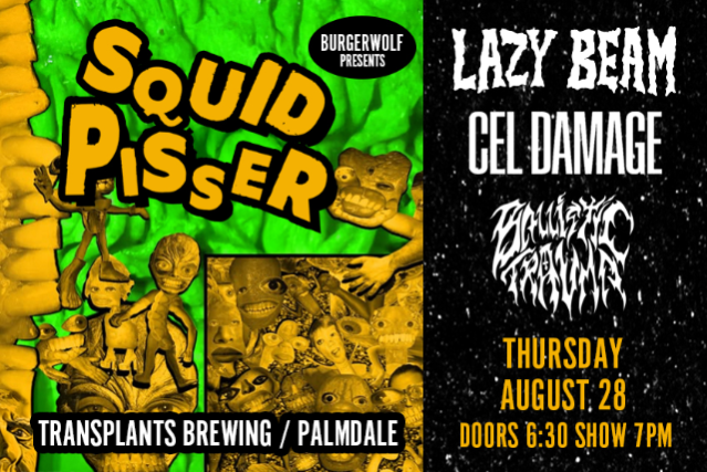 SQUID PISSER / LAZY BEAM / CEL DAMAGE / BALLISTIC TRAUMA at Transplants Brewing Company – Palmdale, CA