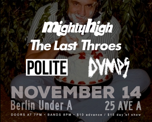 Mighty High, The Last Throes, Polite, Dumps at Berlin – New York, NY