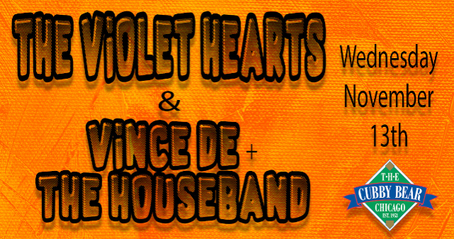 The Violet Hearts & Vince De + The Houseband at Cubby Bear – Chicago, IL