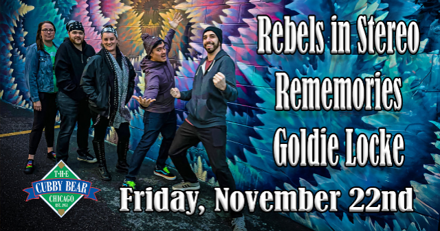 Rebels in Stereo w/ Rememories & Goldie Locke at Cubby Bear – Chicago, IL