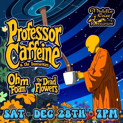 Professor Caffeine & the Insecurities, Ohm Foam, The Dead Flowers at Middle East – Upstairs – Cambridge, MA