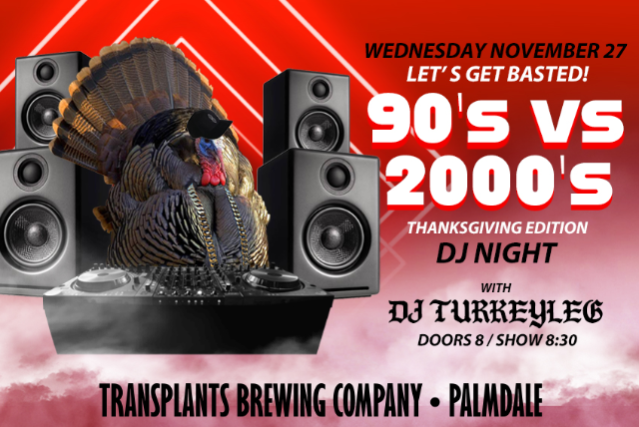 LET’S GET BASTED! 90’s vs 2000’s DJ Night: Thanksgiving Edition at Transplants Brewing Company – Palmdale, CA