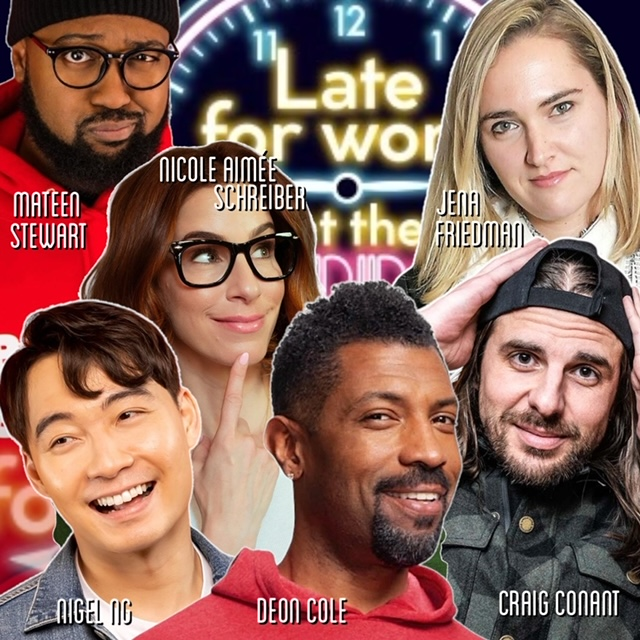 Late for Work! ft. Deon Cole, Nicole Aimee Schreiber, Craig Conant, Nigel NG, Ryan Goodcase, Jena Friedman, Mateen Stewart and more TBA!