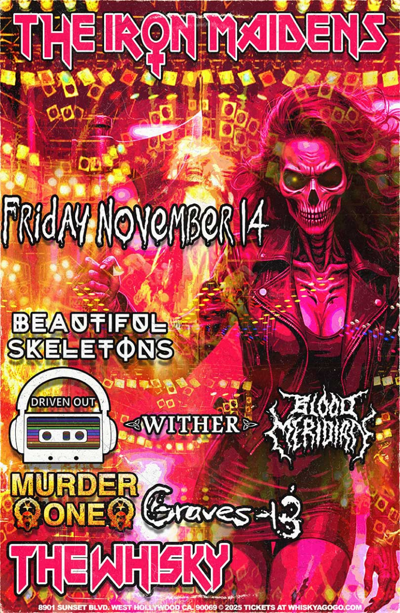 THE IRON MAIDENS-The World's Only All Female Tribute to Iron Maiden, Beautiful Skeletons, Driven Out, Wither, Blood Meridian, Murdërone (Tribute to Motörhead), Graves-13, Bittadreama