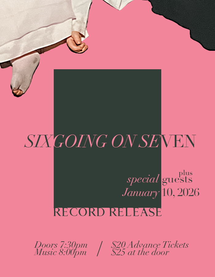 SIX GOING ON SEVEN (RECORD RECORD RELEASE SHOW) PLUS SPECIAL GUESTS | Event Image
