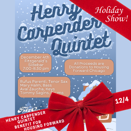 HENRY CARPENER QUINTET Holiday Benefit for Housing Forward at FITZGERALDS SIDEBAR – Berwyn, IL