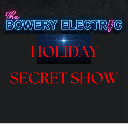 SECRET HOLIDAY SHOW at The Bowery Electric – New York, NY