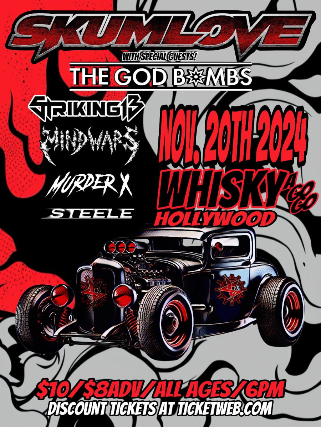 Skumlove, The God Bombs, Striking 13, Mind Wars , Murder X, Steele at Whisky A Go Go – West Hollywood, CA