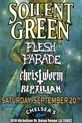 Soilent Green with Flesh Parade, Christworm & Reptilian War Machine at Chelsea?s Live – Baton Rouge, LA