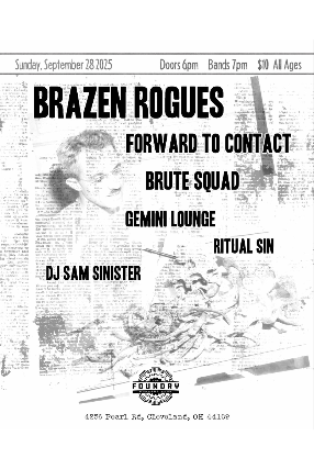 The Brazen Rogues, Forward To Contact, Brute Squad, Gemini Lounge, Ritual Sin, Sam Sinister at The Foundry – Cleveland, OH