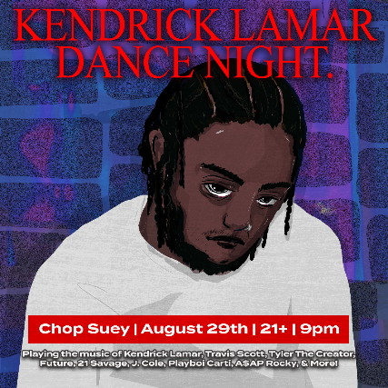 KENDRICK LAMAR DANCE NIGHT at Chop Suey – Seattle, WA