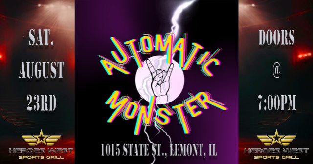 Automatic Monster at Heroes West Lemont – Lemont, IL