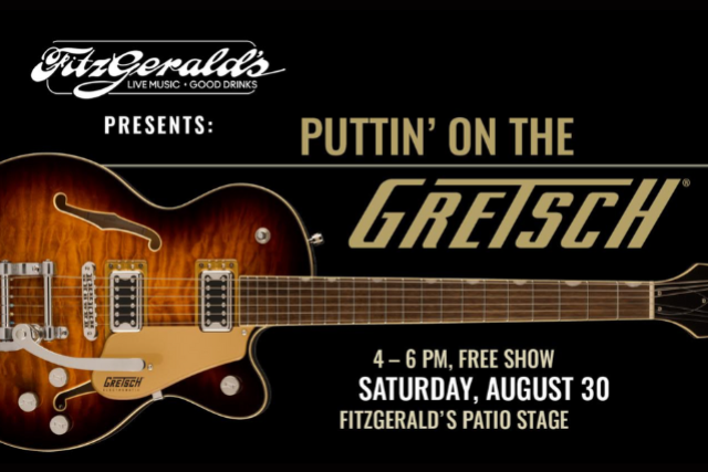 PUTTIN’ ON THE GRETSCH at FITZGERALDS PATIO – Berwyn, IL